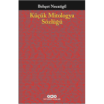 Küçük Mitologya Sözlüğü - Behçet Necatigil - Yapı Kredi Yayınları