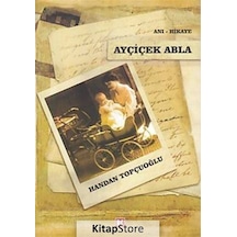 Ayçiçek Abla - Handan Topçuoğlu - Beyaz Köşe Yayınları
