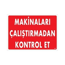 Makinaları Çalıştırmadan Kontrol Et Uyarı Levhası 25x35 Kod:207 - Elwm-286654