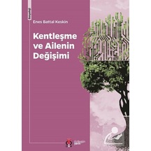 Kentleşme ve Ailenin Değişimi / Enes Battal Keskin