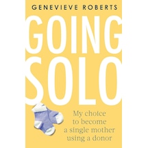 Going Solo: My Choice To Become A Single Mother Using A Donor