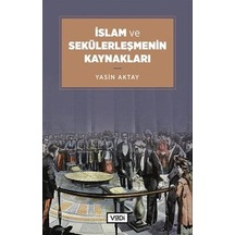 İslam ve Sekülerleşmenin Kaynakları - Yasin Aktay - Vadi Yayınları