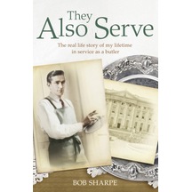 They Also Serve: The Real Life Story Of A Lifetime İn Service As A Butler