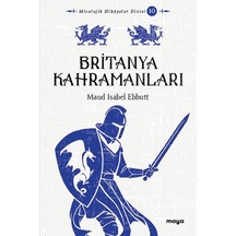 Britanya Kahramanları - Mitler ve Efsaneler - Maud İsabel Ebbutt - Maya Kitap