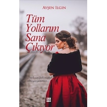 Tüm Yollarım Sana Çıkıyor - Ayşen Ilgın - Dokuz Yayınları