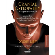 Cranial Osteopathy: Principles And Practice - Volume 2: Special Sense Organs, Orofacial Pain, Headache, And Cranial Nerves