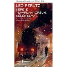 Nereye Yuvarlanıyorsun Küçük Elma Modern Klasikler Dizisi 212 - Leo Perutz - İş Bankası Kültür Yayınları