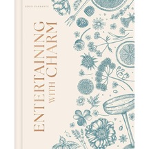 Entertaining With Charm: A Modern Guide To Relaxed Gatherings