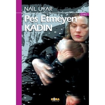 Pes Etmeyen Kadın / Nail Uyar