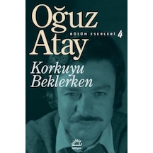 Korkuyu Beklerken - Bütün Eserleri 4 - Oğuz Atay - İletişim Yayınları