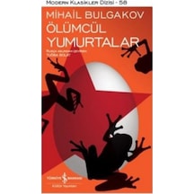 Ölümcül Yumurtalar - Modern Klasikler Dizisi - 58 - Mihail Bulgakov - İş Bankası Kültür Yayınları