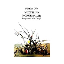 Yüzyıllık Konuşmalar - Ateşin ve Külün Cengi - Devrim Gür - Babek Yayınları
