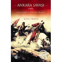 Ankara Savaşı 1402-İmparatorluk Yolunda Bozgun - Kaya İmrag - İlgi Kültür Sanat Yayınları