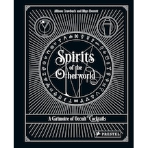 Spirits Of The Otherworld: A Grimoire Of Occult Cocktails And Drinking Rituals