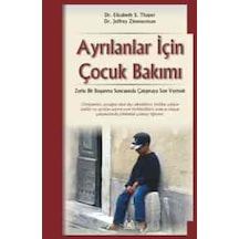 Ayrılanlar İçin Çocuk Bakımı - Dr.Elizabeth S. Thayer -  Dr.Jeffrey Zimmerman - Arkadaş Yayıncılık