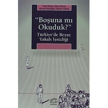 ''Boşuna mı Okuduk?'' Türkiye'de Beyaz Yakalı İşsizliği - Tanıl Bora -  Necmi Erdoğan - İletişim Yayınları