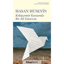 Kelepçemin Karasında Bir Ak Güvercin - Modern Türk Edebiyatı Klasikleri 45 - Hasan Hüseyin - İş Bankası Kültür Yayınları