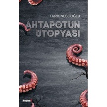 Ahtapotun Ütopyası - Tarık Neslioğlu - Neden Kitap