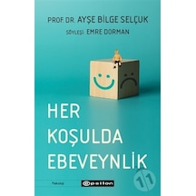 Her Koşulda Ebeveynlik - Ayşe Bilge Selçuk - Epsilon Yayınevi