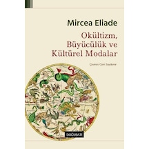 Okültizm Büyücülük ve Kültürel Modalar - Mircea Eliade - Doğu Batı Yayınları