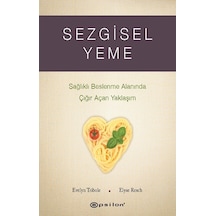 Sezgisel Yeme - Sağlıklı Beslenme Alanında Çığır Açan Yaklaşım - Elyse Resch -  Evelyn Tribole - Epsilon Yayınevi