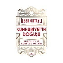 Cumhuriyet'in Doğuşu - Kurtuluş ve Kuruluş Yılları - İlber Ortaylı - Kronik Kitap