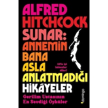 Alfred Hitchcock Sunar: Annemin Bana Asla Anlatmadığı Hikâyeler