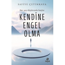 Kendine Engel Olma - Her Şey Düşüncede Başlar - Safiye Çetinkaya - Hayat Yayıncılık