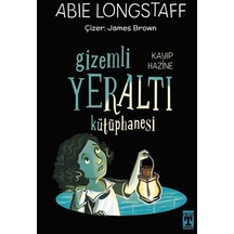 Gizemli Yeraltı Kütüphanesi 4 / Kayıp Hazine / Abie Longstaff