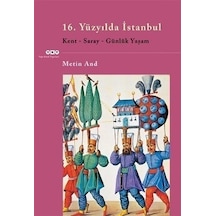 16. Yüzyılda İstanbul - Kent-Saray-Günlük Yaşam - Metin And - Yapı Kredi Yayınları