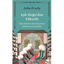 Işık Doğu'dan Yükselir  - John Freely  - Doğan Kitap