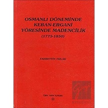 Osmanlı Döneminde Keban- Ergani Yöresinde Madencilik (1775- 1850) -  Türk Tarih Kurumu Yayınları