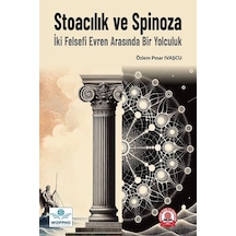 Stoacılık Ve Spinoza: İki Felsefi Evren Arasında Bir Yolculuk