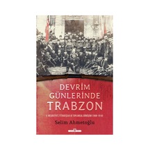 Trabzon'un Devrim Günlerindeki Tarihi Olayları