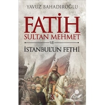 Fatih Sultan Mehmet Ve Istanbul'Un Fethi / Yavuz Bahadıroğlu 9786055143862