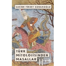 Türk Mitolojisinden Masallar 2 - Sacide Fikret Çobanoğlu - Bilge Kültür Sanat