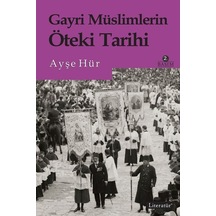 Gayri Müslimlerin Öteki Tarihi - Ayşe Hür - Literatür Yayıncılık