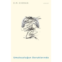 Umutsuzluğun Doruklarında - Emil Michel Cioran - Jaguar Kitap