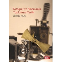 Fotoğraf Ve Sinemanın Toplumsal Tarihi - Levend Kılıç - Dost Kitabevi