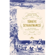 Türkiye Seyahatnamesi - 18.Yüzyılda İstanbul ve Türkiye - Guillaume Antoine Olivier - Kronik Kitap