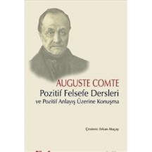 Pozitif Felsefe Dersleri ve Pozitif Anlayış Üzerine Konuşma - Auguste Comte - Bilgesu Yayıncılık