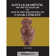 Konya Karahöyük 1953 - 1992 Yılı Kazıları ve Asur Ticaret Kolonileri Çağı Çanak Çömleği - Sevgi Gürdal - Bilgin Kültür Sanat