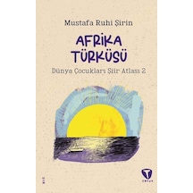 Afrika Türküsü - Dünya Çocukları Şiir Atlası 2 - Mustafa Ruhi Şirin - Turkuvaz Çocuk