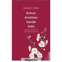 Ruhun Anahtarı Sende Saklı - Dönüşüm İyileşme ve Derinleşmeye Uzanan Yol - Öznur Özer - Destek Yayınları