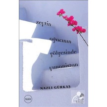 Zeytin Ağacının Gölgesinde Yunanistan - Nazlı Gürkaş