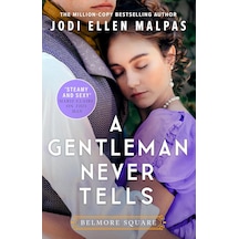 A Gentleman Never Tells: The Sexy, Steamy And Utterly Page-turning New Regency Romance From The Million-copy Bestselling Author