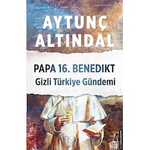 Papa 16.Benedikt Gizli Türkiye Gündemi - Aytunç Altındal - Destek Yayınları