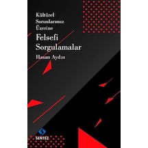 Kültürel Sorunlarımız Üzerine Felsefi Sorgulamalar - Hasan Aydın - Sentez Yayıncılık