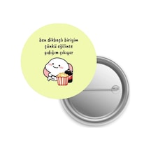 Ben Dikbaşlı Biriyim Çünkü Eğilince Gıdığım Çıkıyor / Rozet Diğer
