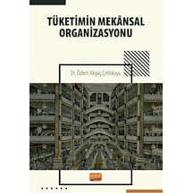 Tüketimin Mekansal Organizasyonu - Özlem Akgüç Çetinkaya - Nobel Bilimsel Eserler